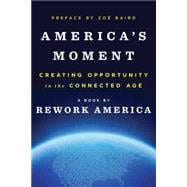 America's Moment Creating Opportunity in the Connected Age