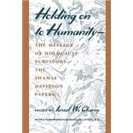 Holding on to Humanity-The Message of Holocaust Survivors