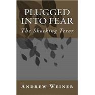 Plugged into Fear