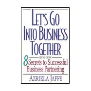 Let's Go into Business Together : Eight Secrets to Successful Business Partnering