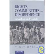 Rights, Communities, Disobedience Liberalism and Gandhi