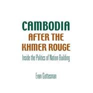 Cambodia after the Khmer Rouge : Inside the Politics of Nation Building