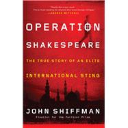 Operation Shakespeare The True Story of an Elite International Sting