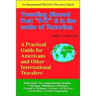 Traveling Abroad Post 9-11 and in the Wake, of Terrorism, a Practical Guide for Americans and Other International Travelers