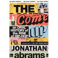 The Come Up An Oral History of the Rise of Hip-Hop