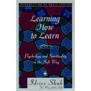 Learning How to Learn : Psychology and Spirituality in the Sufi Way