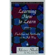 Learning How to Learn : Psychology and Spirituality in the Sufi Way