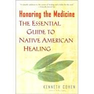 Honoring the Medicine The Essential Guide to Native American Healing