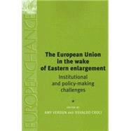 The European Union in the wake of eastern enlargement Institutional and Policy-Making Challenges