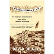Second Founding New York City, Reconstruction, and the Making of American Democracy