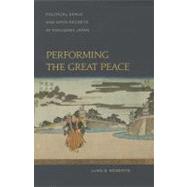 Performing the Great Peace: Political Space and Open Secrets in Tokugawa Japan