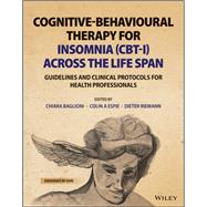 Cognitive-Behavioural Therapy for Insomnia (CBT-I) Across the Life Span Guidelines and Clinical Protocols for Health Professionals,9781119785132