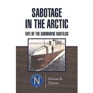 Sabotage in the Arctic : Fate of the Submarine Nautilus