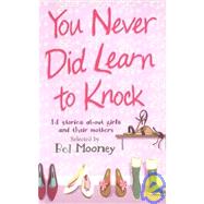 You Never Did Learn to Knock: 14 Stories About Girls and Their Mothers
