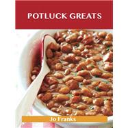 Potluck Greats: Delicious Potluck Recipes, the Top 99 Potluck Recipes