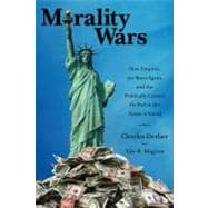Morality Wars: How Empires, the Born Again, and the Politically Correct Do Evil in the Name of Good