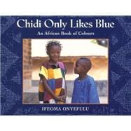 Chidi Only Likes Blue An African Book of Colours
