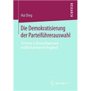 Die Demokratisierung Der Parteiführerauswahl: Parteien in Deutschland Und Großbritannien Im Vergleich