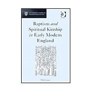 Baptism and Spiritual Kinship in Early Modern England