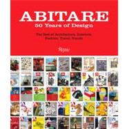 Abitare : 50 Years of Design - The Best of Architecture, Interiors, Photography, Travel, and Trends, 1961-2011