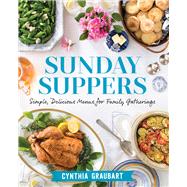Sunday Suppers Simple, Delicious Menus for Family Gatherings