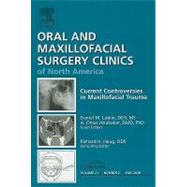 Current Controversies in Maxillofacial Trauma: An Issue of Oral and Maxillofacial Surgery Clinics of North America
