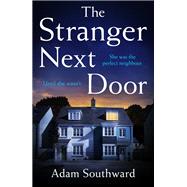 The Stranger Next Door The completely unputdownable thriller with a jaw-dropping twist