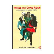 Wheel and Come Again An Anthology of Reggae Poetry