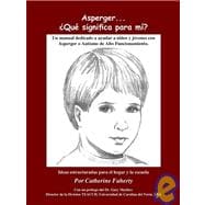 Asperger . . . Que Significa Para Mi?: Un Manual Dedicado a Ayudar a Ninos y Jovenes Con Asperger O Autismo de Alto Funcionamiento