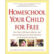 Homeschool Your Child for Free : More Than 1,200 Smart, Effective, and Practical Resources for Home Education on the Internet and Beyond