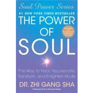 The Power of Soul: The Way to Heal, Rejuvenate, Transform, and Enlighten All Life