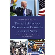 The 2016 American Presidential Campaign and the News Implications for American Democracy and the Republic
