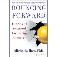 Bouncing Forward The Art and Science of Cultivating Resilience