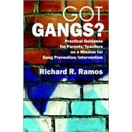 Got Gangs? : Practical Guidance for Parents/Teachers on a Mission for Gang Prevention/Intervention