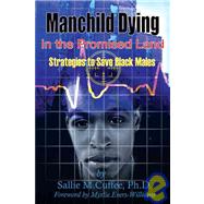 Manchild Dying in the Promised Land Strategies to Save Black Males