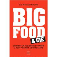 Big Food & Cie - Comment la recherche du profit à tout prix nuit à notre santé