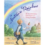 Newton's Rainbow The Revolutionary Discoveries of a Young Scientist