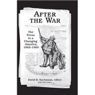 After the War: The Press in a Changing America, 1865Ã»1900