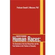 Understanding Human Races: The Restoration of the Lost African Race and the Final Solution to the Problems of Humanity