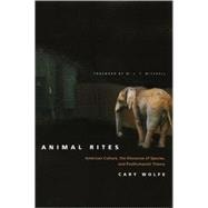 Animal Rites : American Culture, the Discourse of Species, and Posthumanist Theory