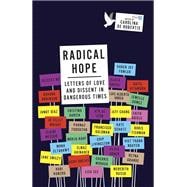 Radical Hope Letters of Love and Dissent in Dangerous Times