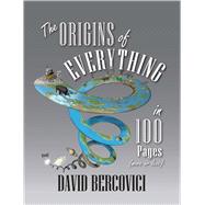 The Origins of Everything in 100 Pages (more or less)