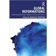 Global Reformations: Transforming Early Modern Religions, Societies, and Cultures