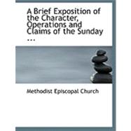 A Brief Exposition of the Character, Operations and Claims of the Sunday