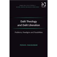 Dalit Theology and Dalit Liberation: Problems, Paradigms and Possibilities