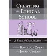 Creating the Ethical School : A Book of Case Studies