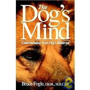 The Dog's Mind Understanding Your Dog's Behavior