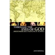 Through the Eyes of God : Understanding God's Perspective of the World