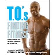 T.O.'s Finding Fitness Making the Mind, Body, and Spirit Connection for Total Health