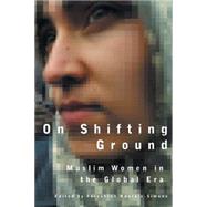 On Shifting Ground : Muslim Women in the Global Era